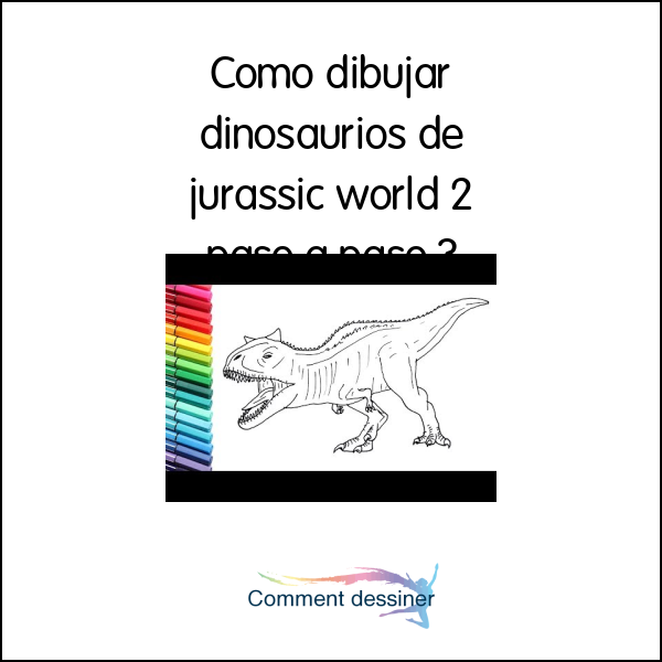 Como dibujar dinosaurios de jurassic world 2 paso a paso